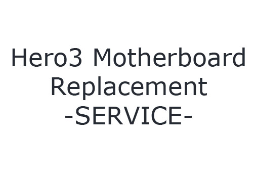 Hero3 Black Motherboard Replacement SERVICE